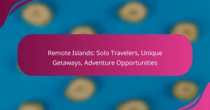 Remote Islands: Solo Travelers, Unique Getaways, Adventure Opportunities