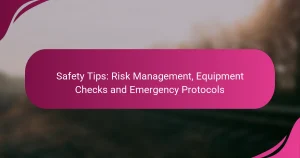 Safety Tips: Risk Management, Equipment Checks and Emergency Protocols