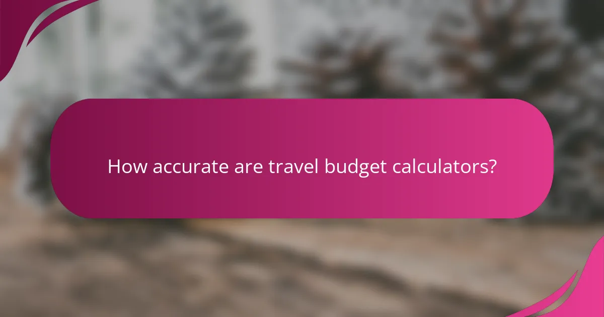 How accurate are travel budget calculators?