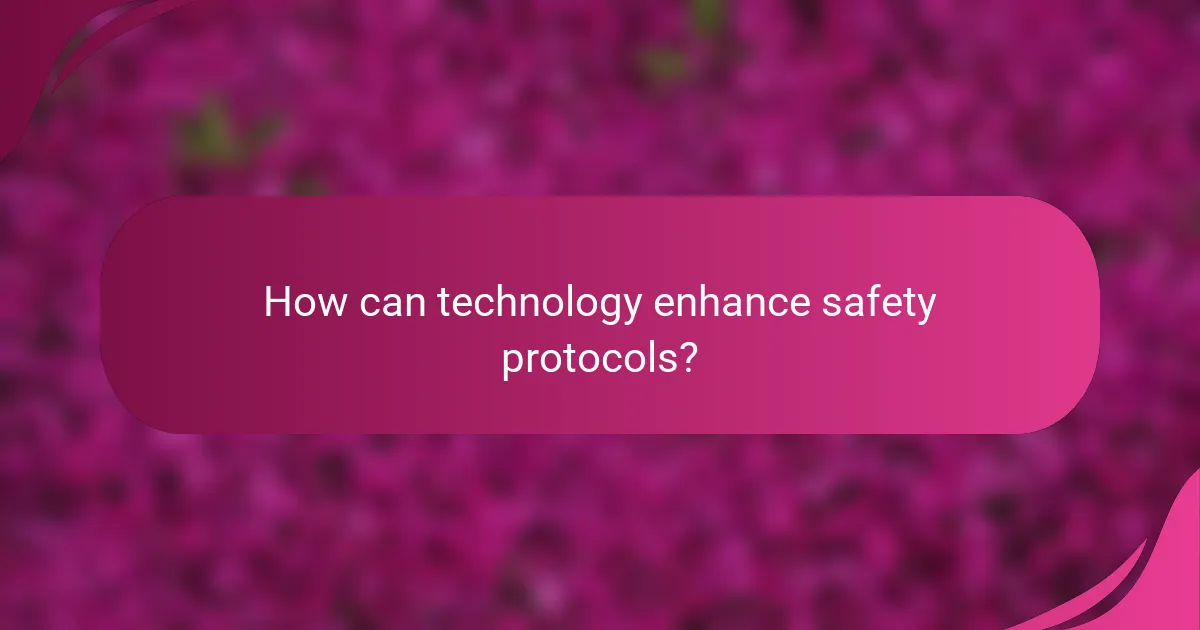 How can technology enhance safety protocols?