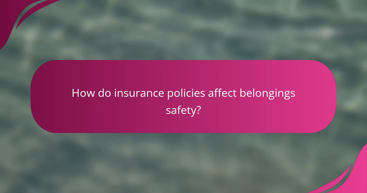 How do insurance policies affect belongings safety?