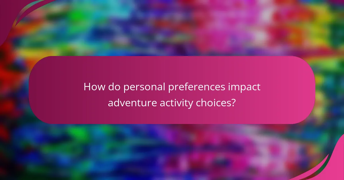 How do personal preferences impact adventure activity choices?