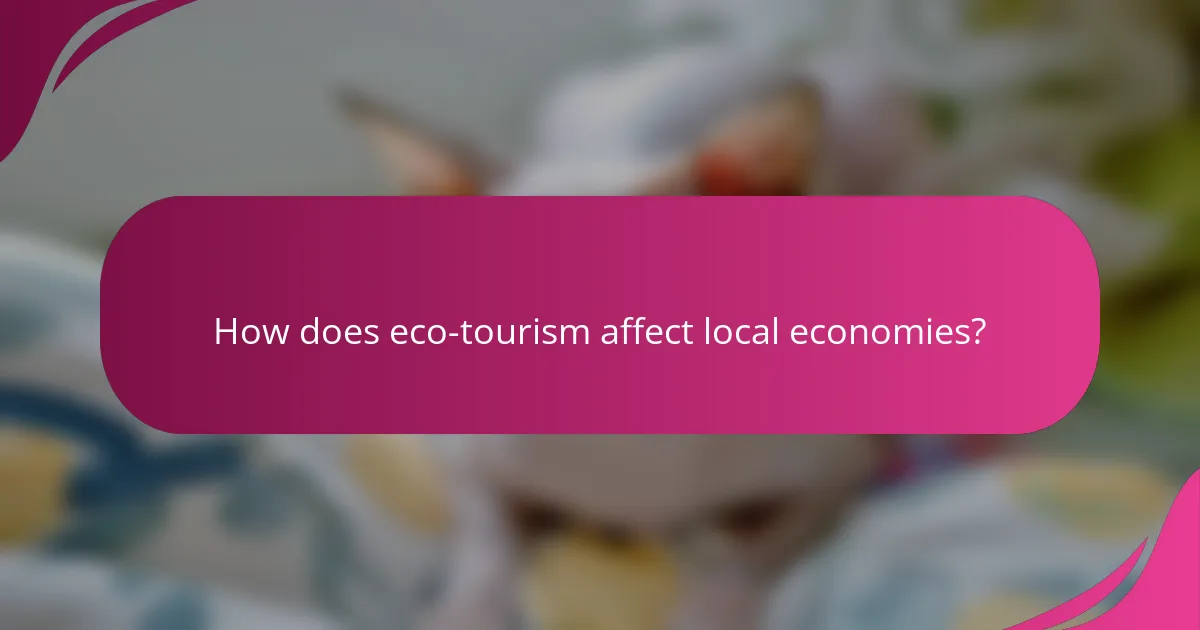 How does eco-tourism affect local economies?