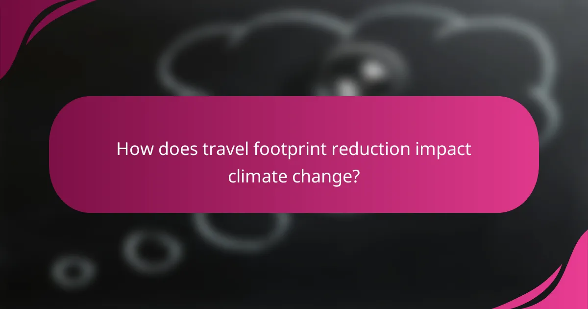 How does travel footprint reduction impact climate change?