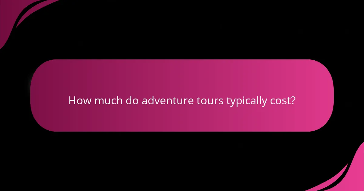 How much do adventure tours typically cost?