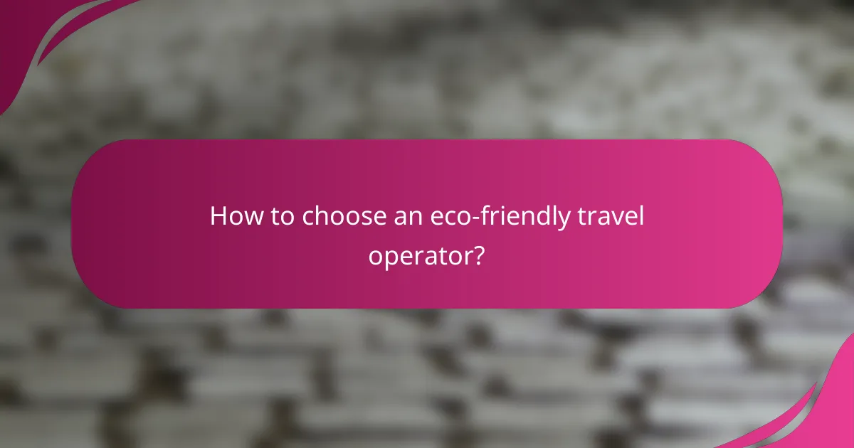 How to choose an eco-friendly travel operator?