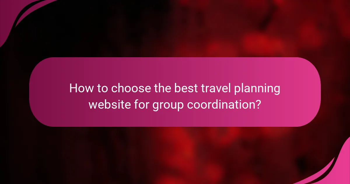 How to choose the best travel planning website for group coordination?