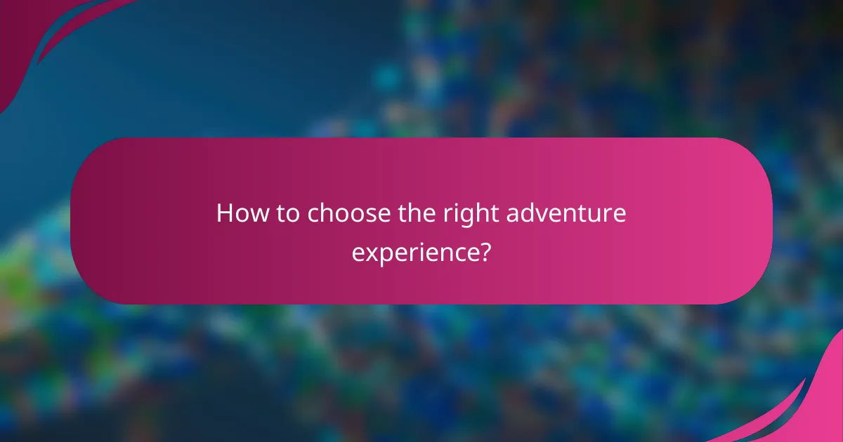 How to choose the right adventure experience?