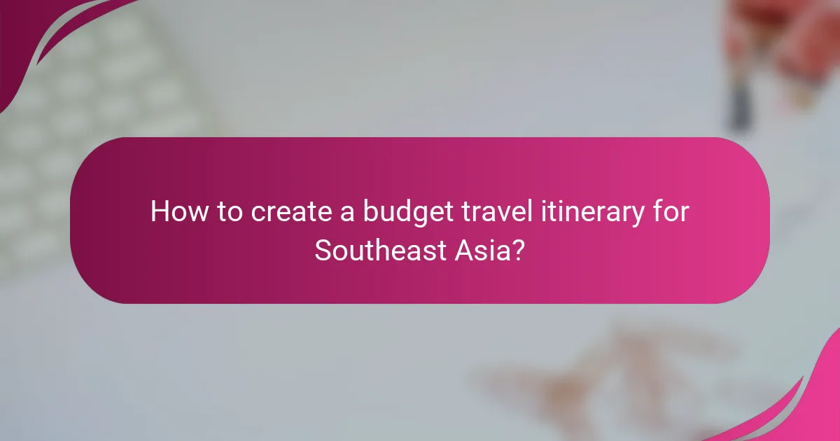 How to create a budget travel itinerary for Southeast Asia?