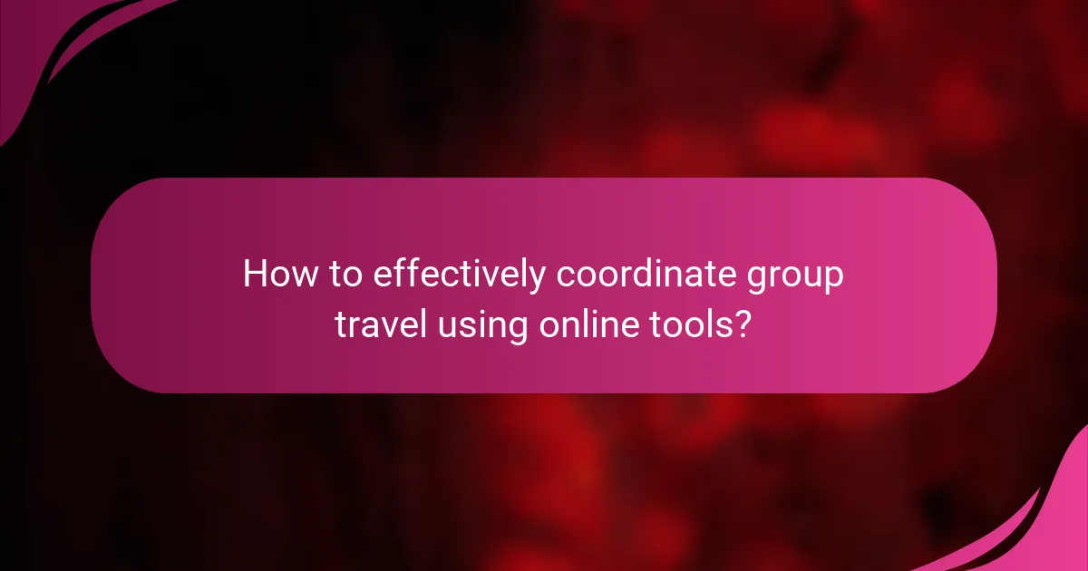 How to effectively coordinate group travel using online tools?
