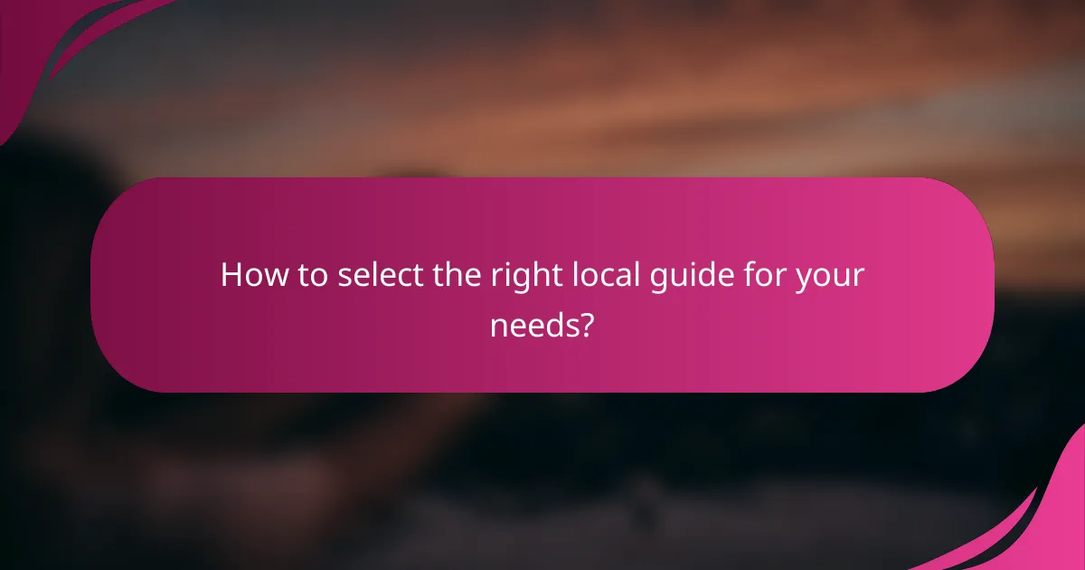 How to select the right local guide for your needs?