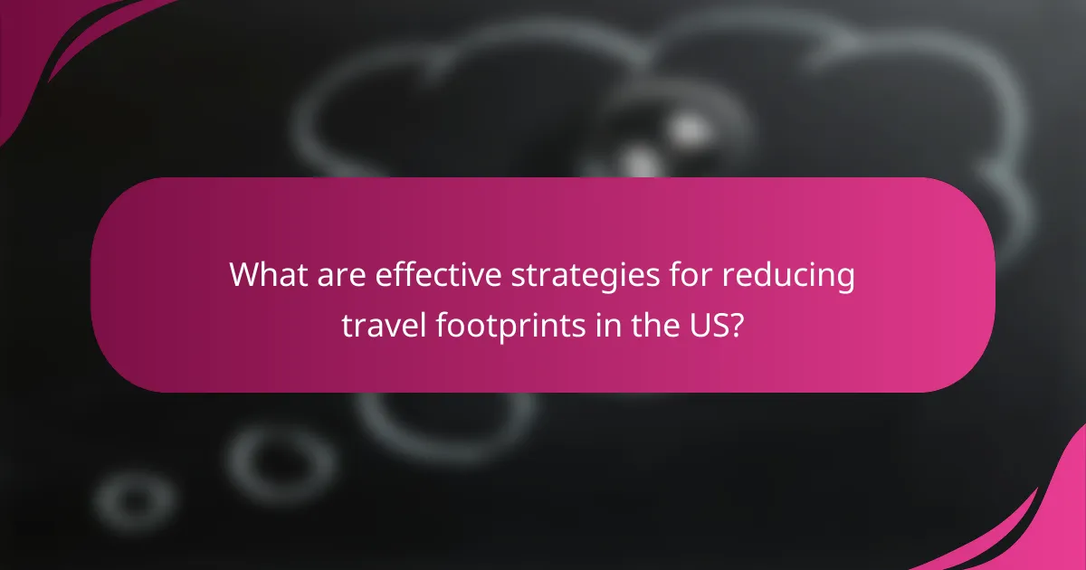 What are effective strategies for reducing travel footprints in the US?