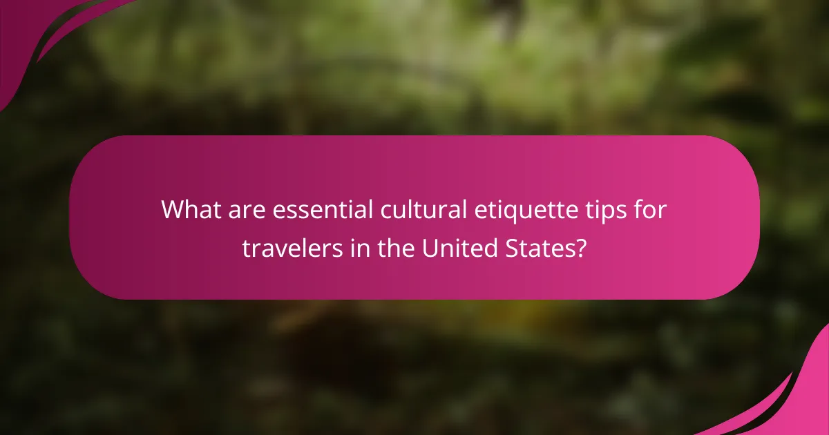 What are essential cultural etiquette tips for travelers in the United States?