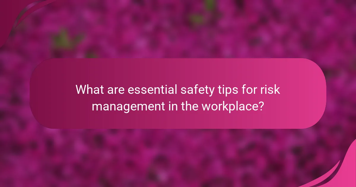 What are essential safety tips for risk management in the workplace?