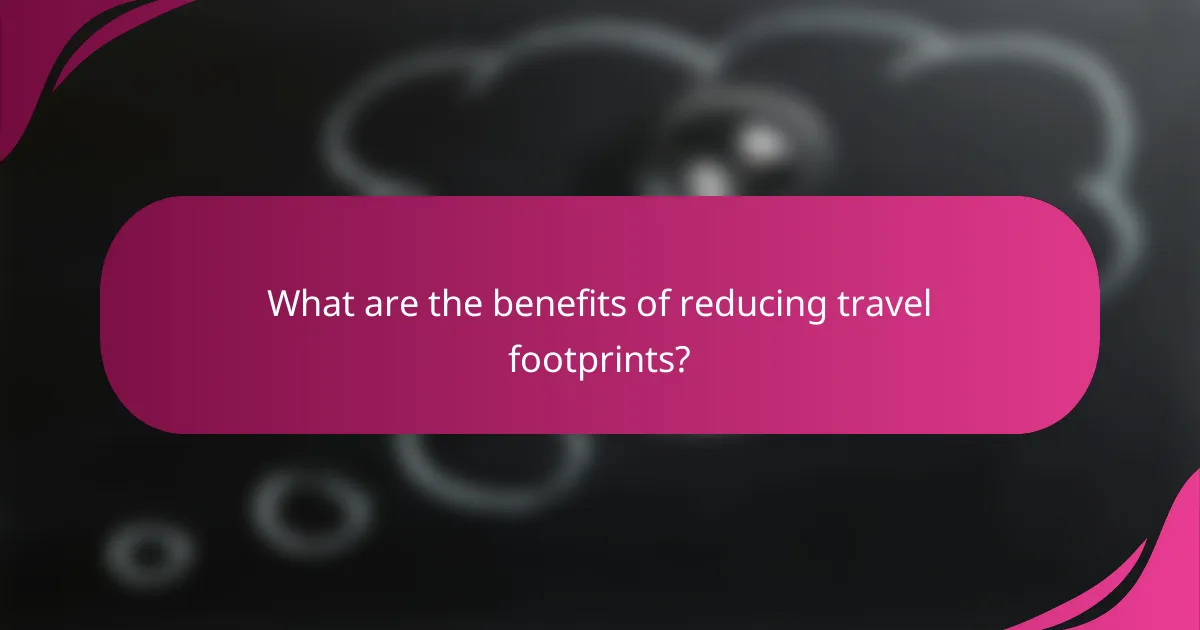 What are the benefits of reducing travel footprints?