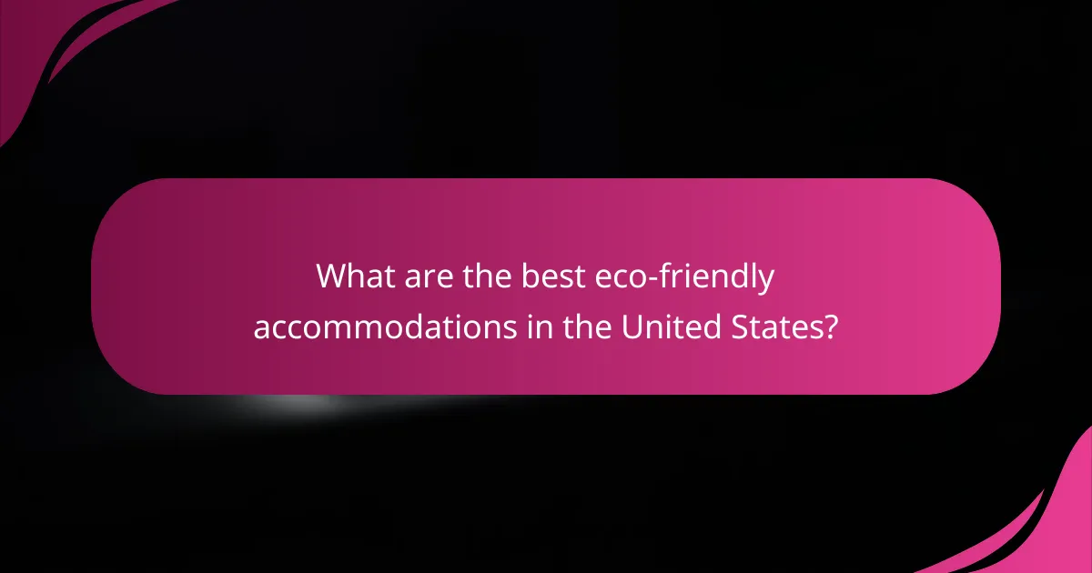 What are the best eco-friendly accommodations in the United States?