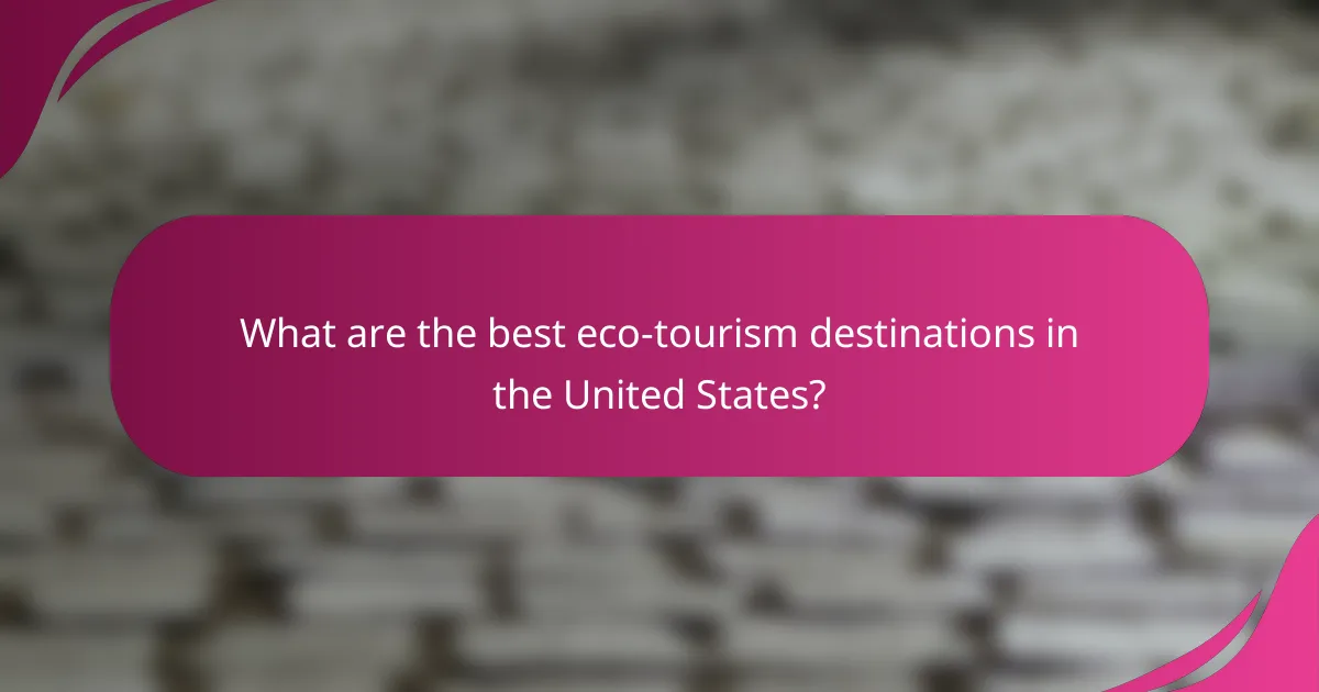 What are the best eco-tourism destinations in the United States?