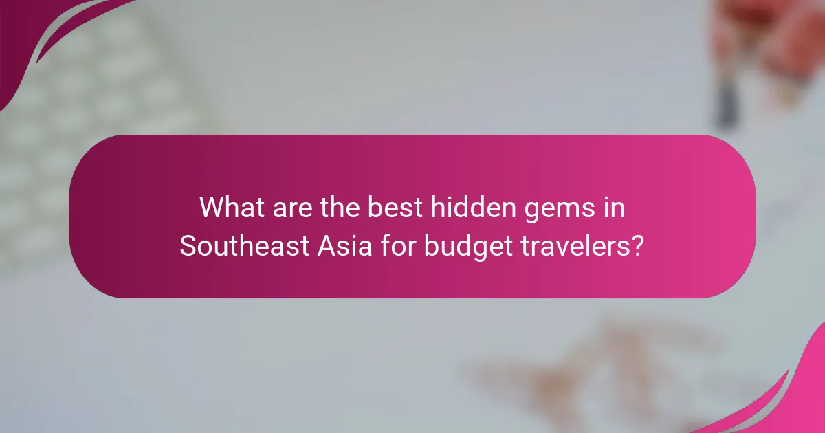 What are the best hidden gems in Southeast Asia for budget travelers?