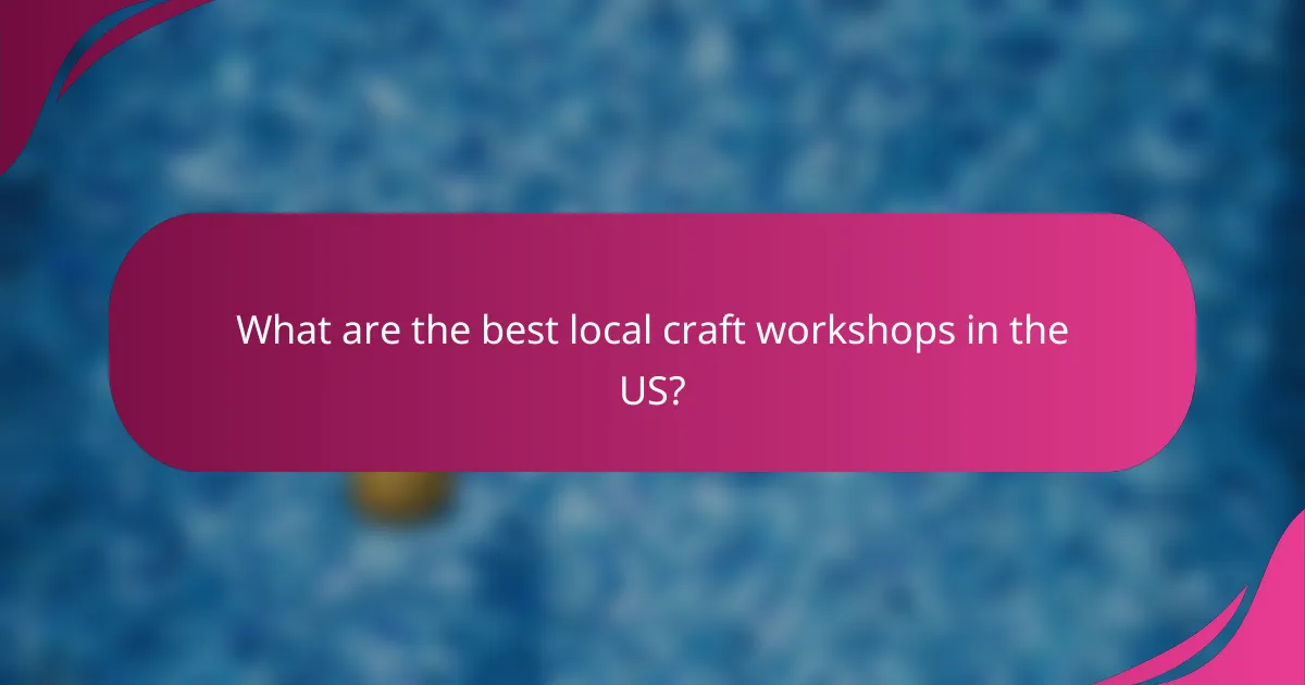 What are the best local craft workshops in the US?