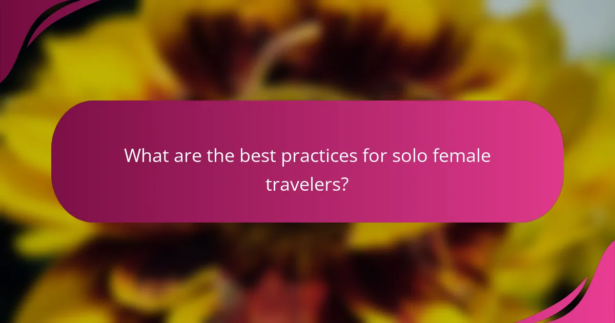 What are the best practices for solo female travelers?