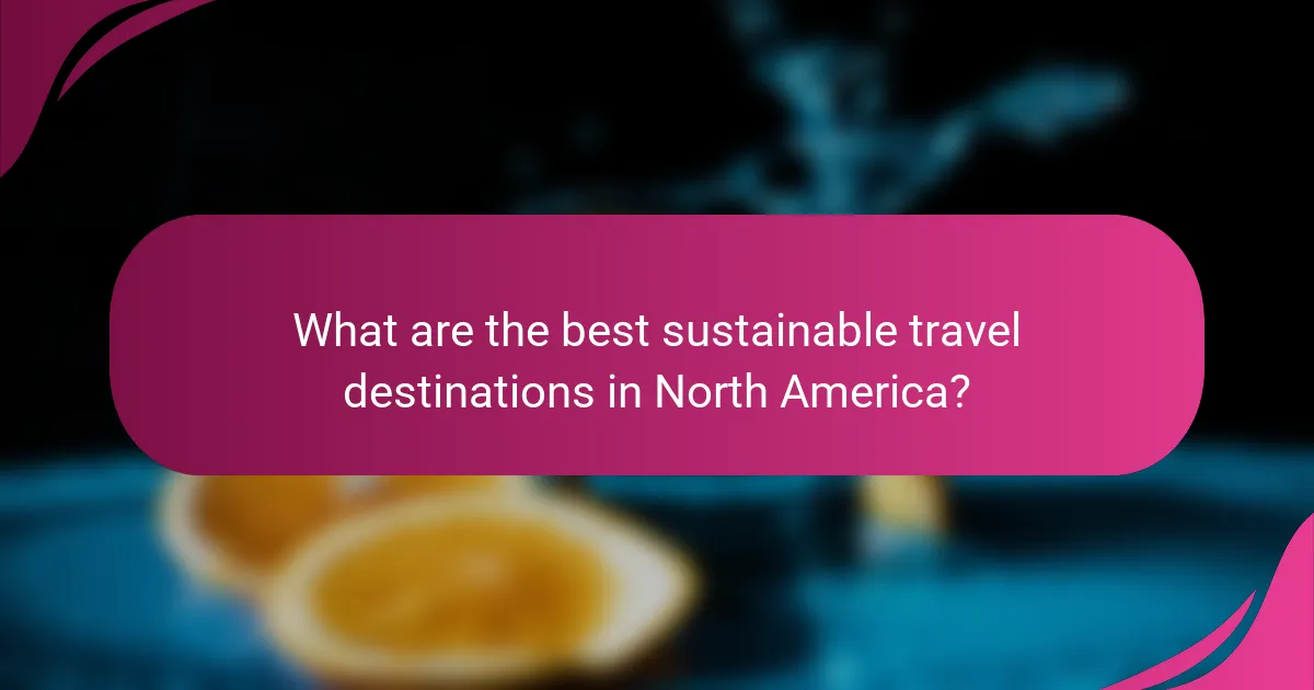 What are the best sustainable travel destinations in North America?