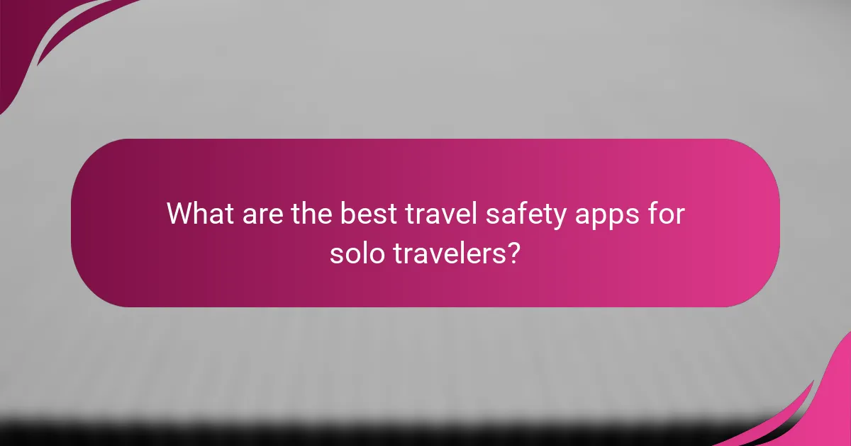 What are the best travel safety apps for solo travelers?