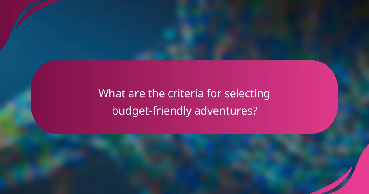 What are the criteria for selecting budget-friendly adventures?