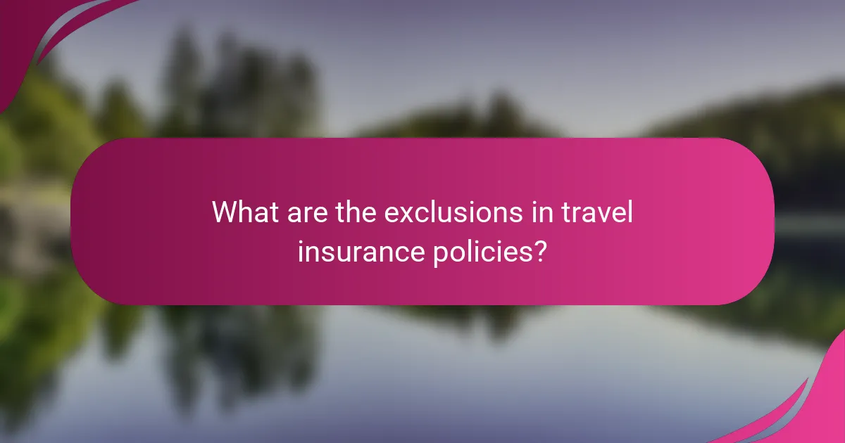 What are the exclusions in travel insurance policies?