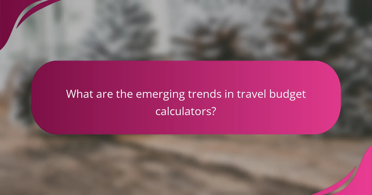 What are the emerging trends in travel budget calculators?