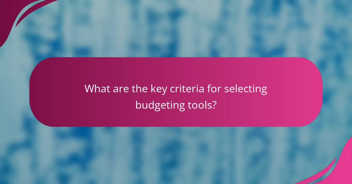 What are the key criteria for selecting budgeting tools?