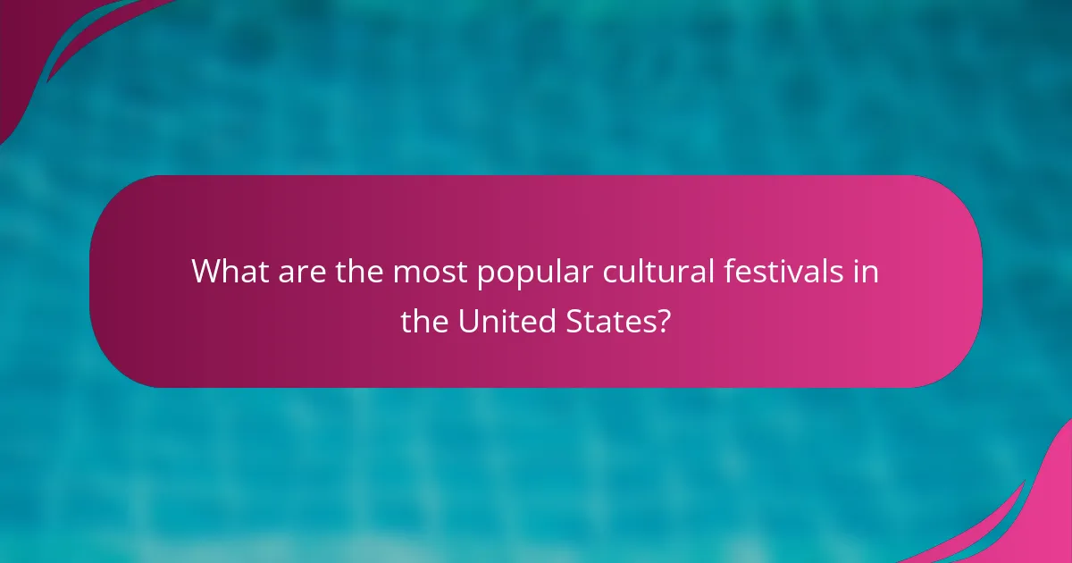 What are the most popular cultural festivals in the United States?