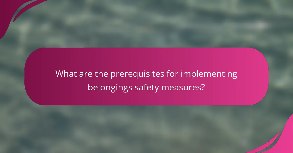 What are the prerequisites for implementing belongings safety measures?