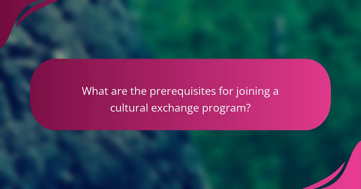 What are the prerequisites for joining a cultural exchange program?
