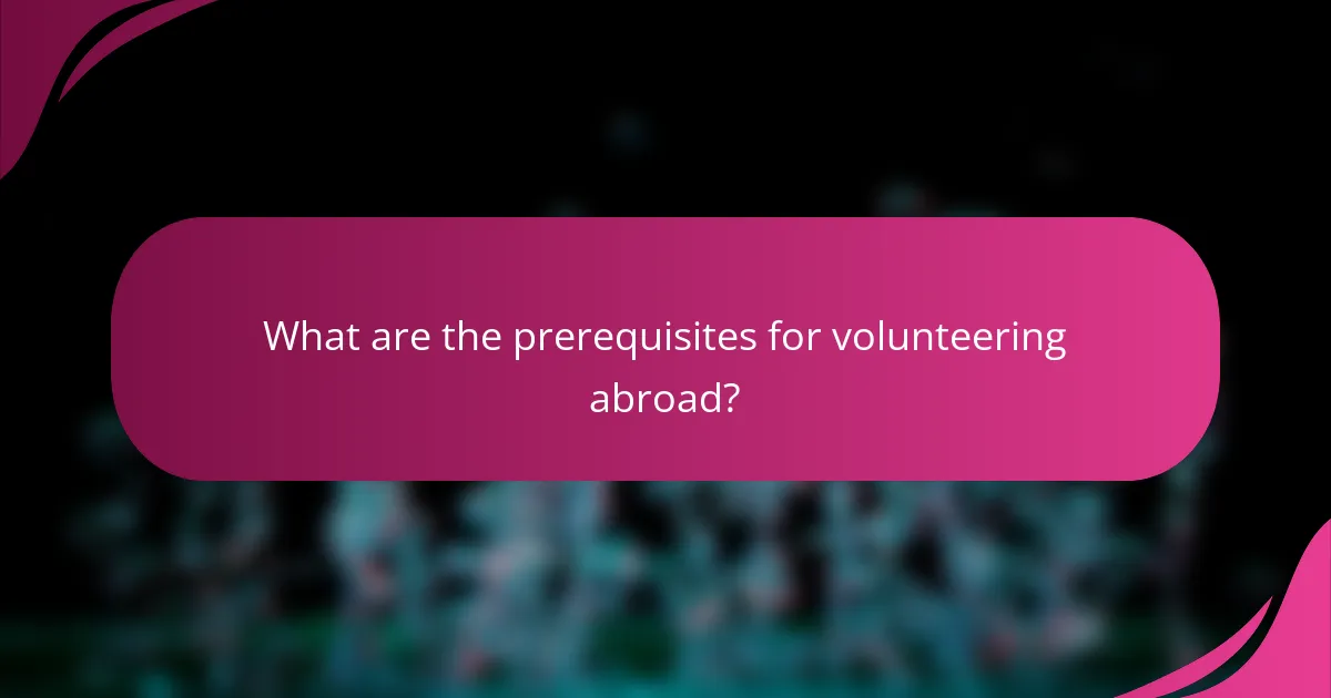 What are the prerequisites for volunteering abroad?