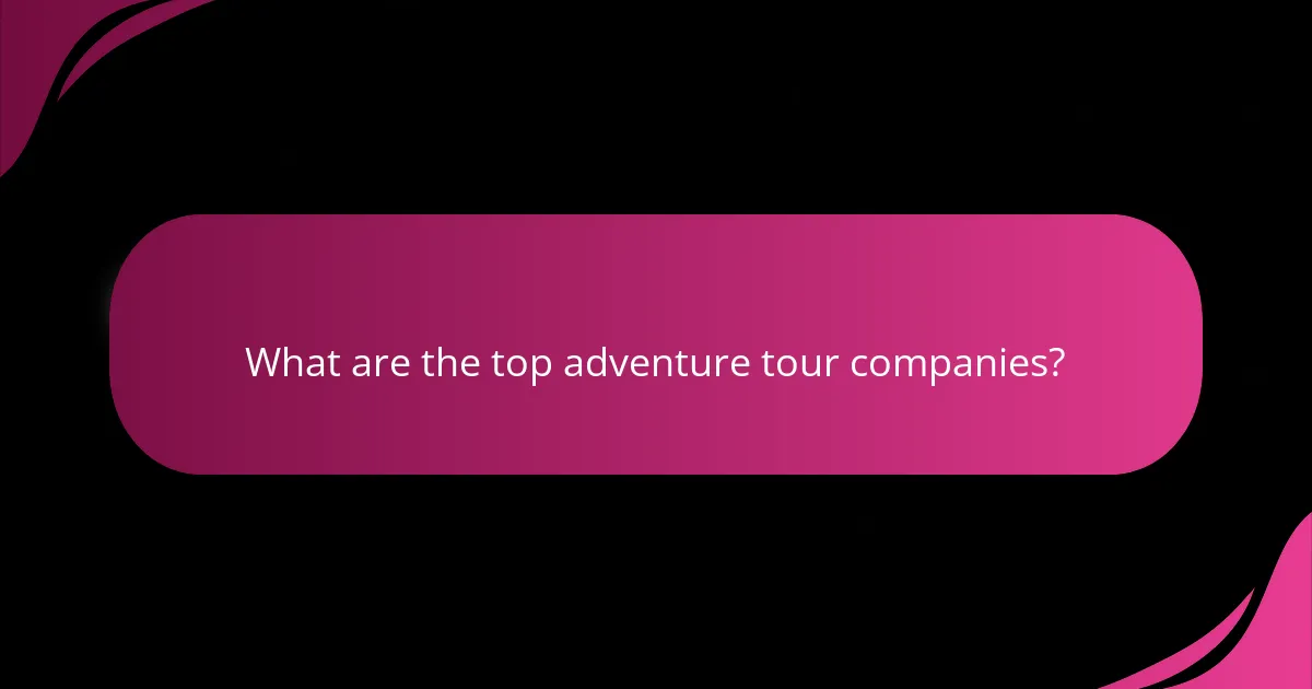 What are the top adventure tour companies?