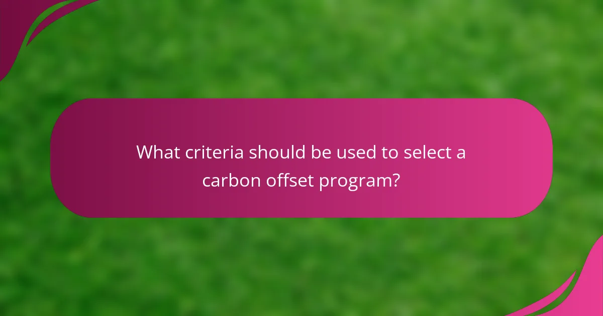 What criteria should be used to select a carbon offset program?