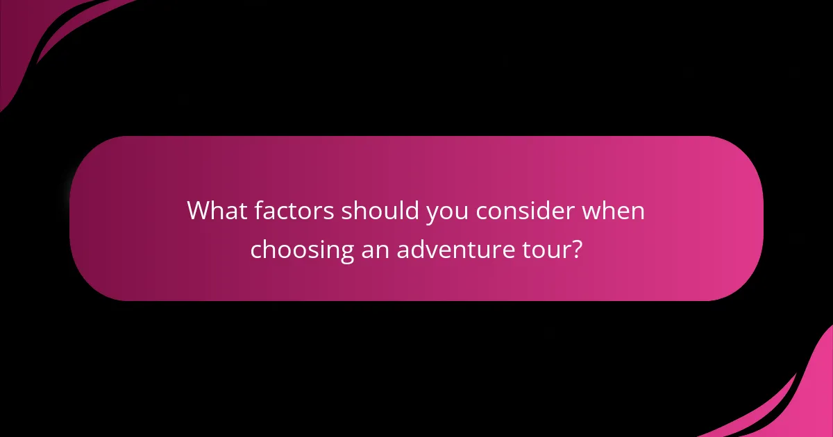 What factors should you consider when choosing an adventure tour?