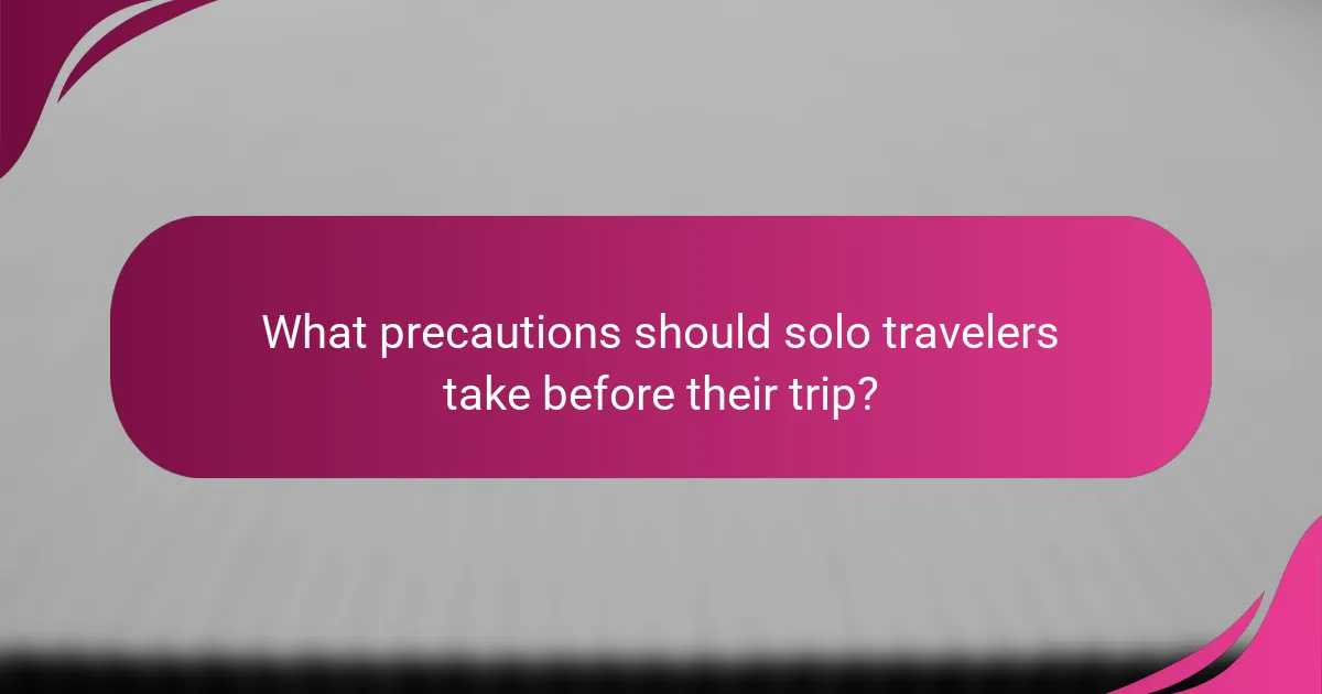 What precautions should solo travelers take before their trip?