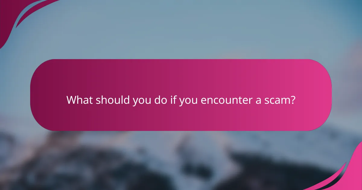 What should you do if you encounter a scam?