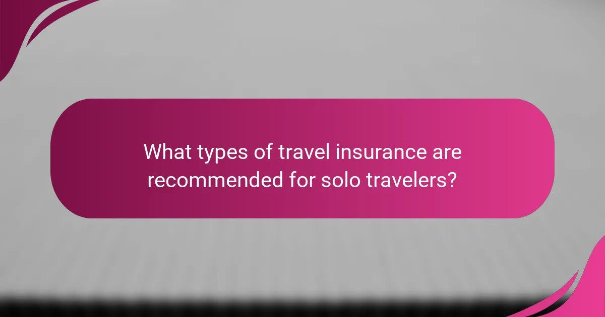 What types of travel insurance are recommended for solo travelers?